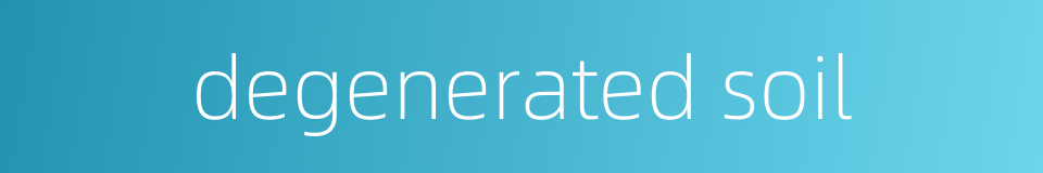 degenerated soil的同义词