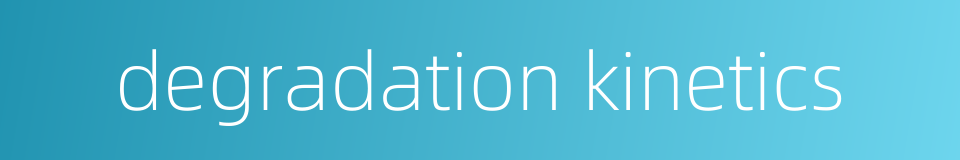 degradation kinetics的同义词