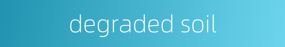 degraded soil的同义词