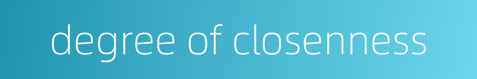 degree of closenness的同义词