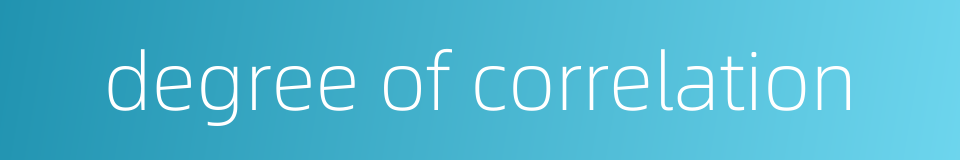 degree of correlation的同义词
