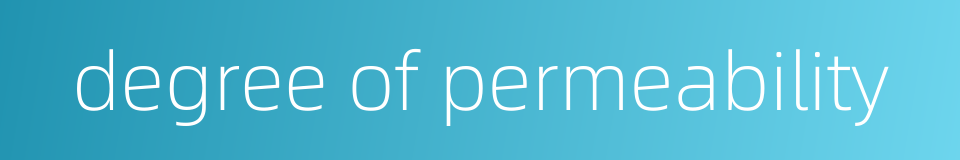 degree of permeability的同义词