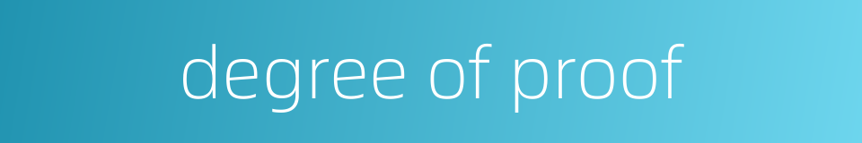 degree of proof的同义词