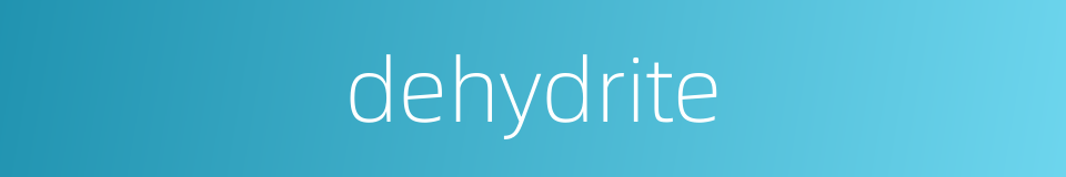 dehydrite的同义词