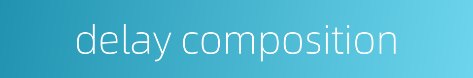 delay composition的同义词