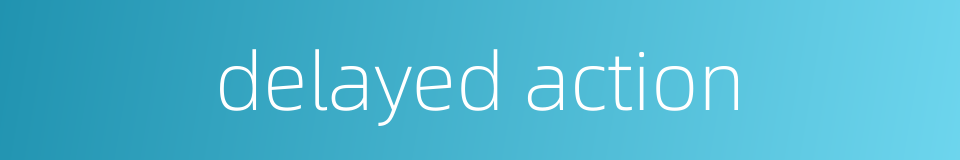 delayed action的同义词