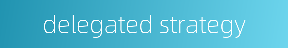 delegated strategy的同义词