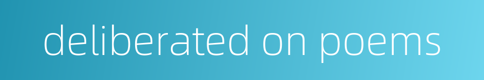 deliberated on poems的同义词