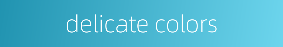 delicate colors的同义词