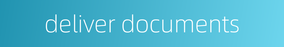deliver documents的同义词