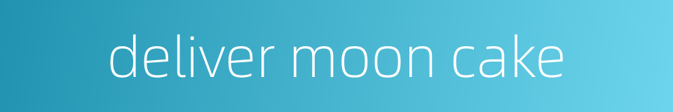 deliver moon cake的同义词