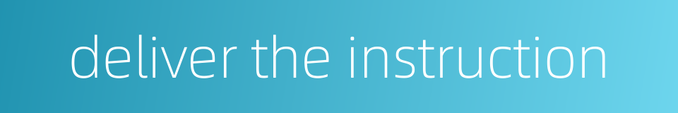 deliver the instruction的同义词