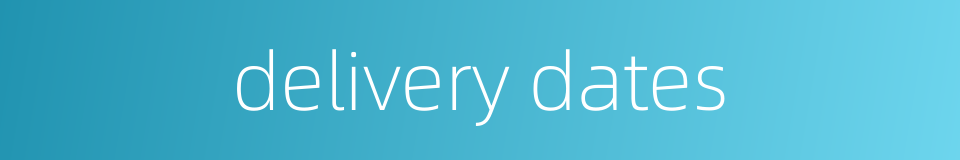 delivery dates的同义词