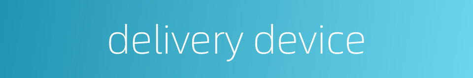 delivery device的同义词
