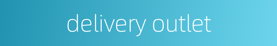 delivery outlet的同义词