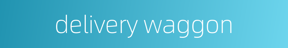 delivery waggon的同义词