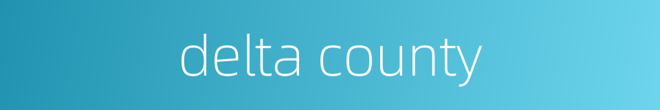 delta county的同义词