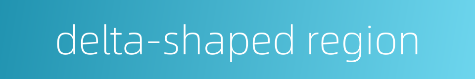 delta-shaped region的同义词