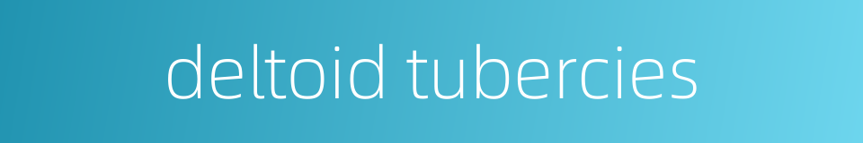 deltoid tubercies的同义词