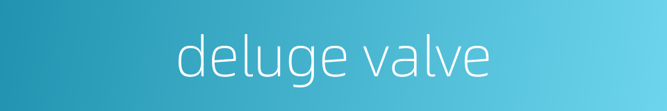 deluge valve的同义词