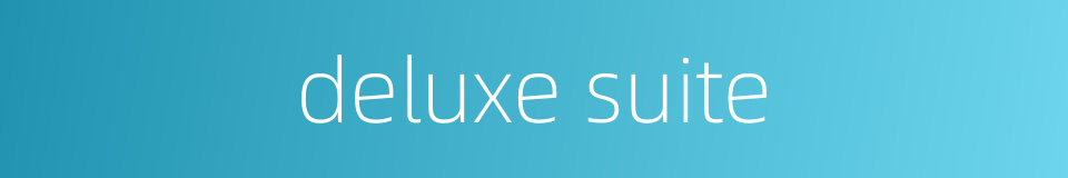 deluxe suite的同义词