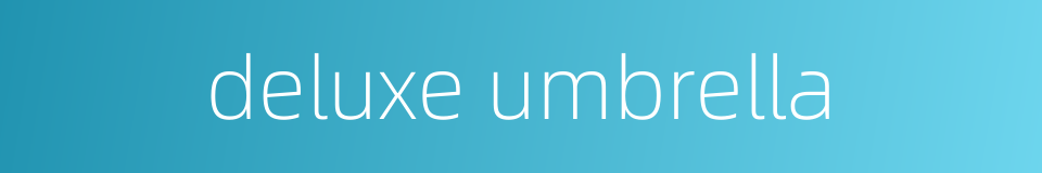 deluxe umbrella的同义词