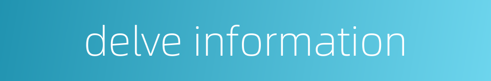 delve information的同义词