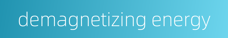 demagnetizing energy的同义词