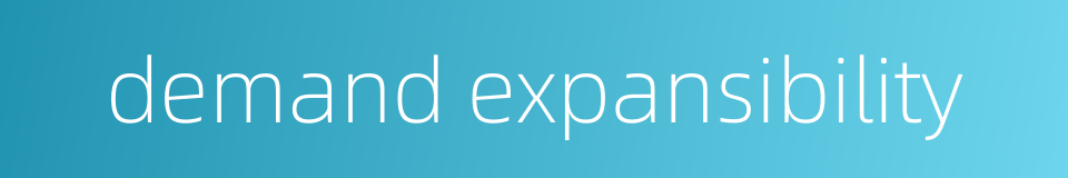 demand expansibility的同义词