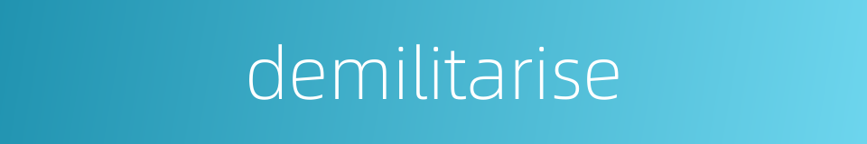 demilitarise的同义词