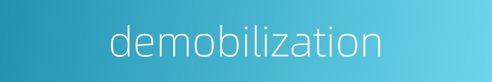 demobilization的同义词
