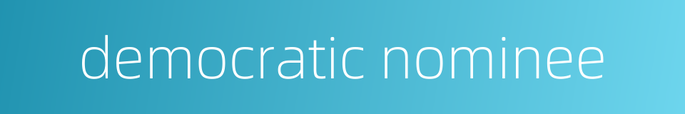 democratic nominee的同义词