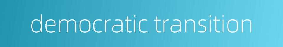democratic transition的同义词