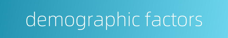 demographic factors的同义词