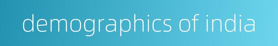 demographics of india的同义词
