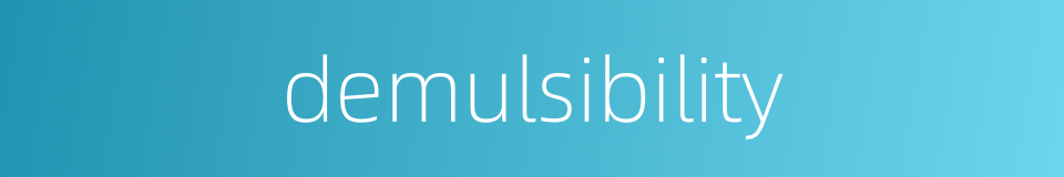 demulsibility的同义词