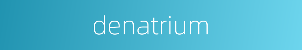 denatrium的同义词