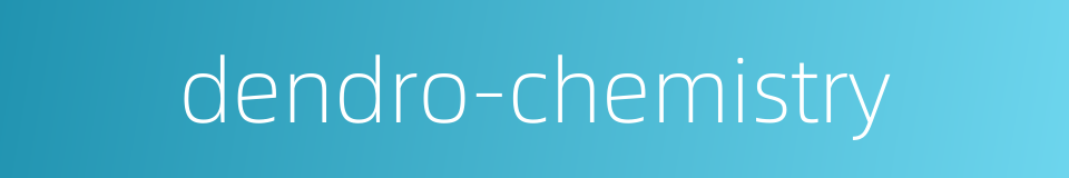 dendro-chemistry的同义词
