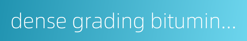 dense grading bituminous mix的同义词