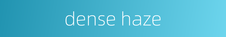 dense haze的同义词