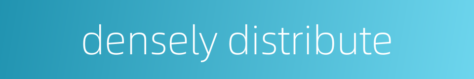 densely distribute的同义词