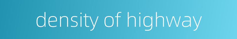 density of highway的同义词