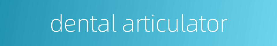 dental articulator的同义词