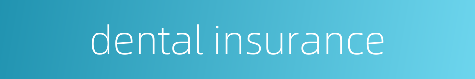 dental insurance的同义词