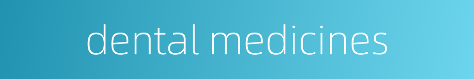 dental medicines的同义词
