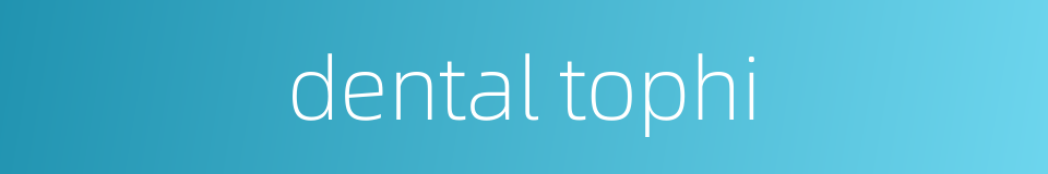 dental tophi的同义词