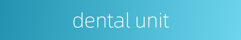 dental unit的同义词