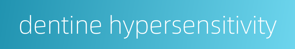 dentine hypersensitivity的同义词