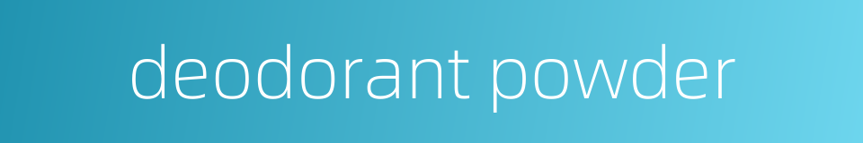 deodorant powder的同义词