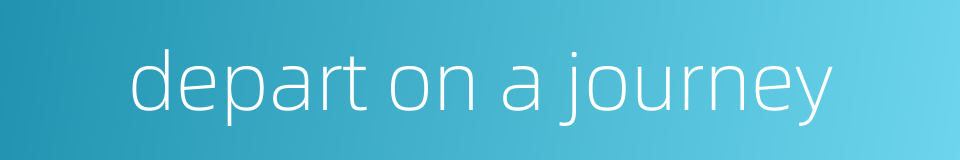 depart on a journey的同义词